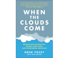 KNYGA Drew Povey When the Clouds Come, Dealing with Difficulties, Facing Your Fears, and Overcoming Obstacles