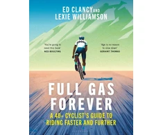 KNYGA Ed Clancy Full Gas Forever, A 40+ Cyclist's Guide to Riding Faster and Further
