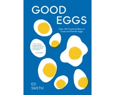 KNYGA Ed Smith Good Eggs, Over 100 Cracking Ways to Cook and Elevate Eggs