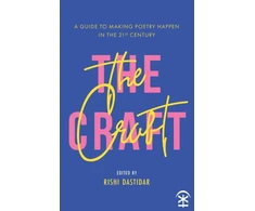 KNYGA Edited by Rishi Dastidar Craft - A Guide to Making Poetry Happen in the 21st Century.
