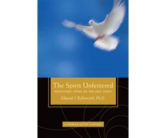 KNYGA Edmund J Rybarczyk Spirit Unfettered, Protestant Views on the Holy Spirit