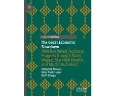 KNYGA Edmund S Phelps Great Economic Slowdown, How Narrowed Technical Progress Brought Static Wages, Sky-High Wealth, and Much Discontent