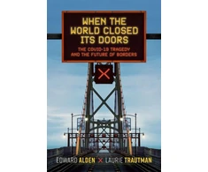 KNYGA Edward Alden When the World Closed Its Doors, The Covid-19 Tragedy and the Future of Borders