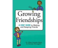 KNYGA Eileen Kennedy Moore Kennedy-Moore, Dr. Eileen; McLaughlin, Christine Growing Friendships: A Kids' Guide to Making and Keeping Friends