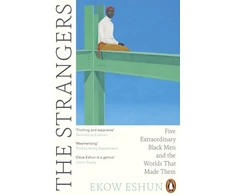 KNYGA Ekow Eshun Strangers, Five Extraordinary Juodas Men and the Worlds That Made Them