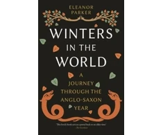 KNYGA Eleanor Parker Winters in the World, A Journey through the Anglo-Saxon Year