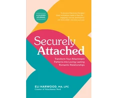 KNYGA Eli Harwood Securely Attached, Transform Your Attachment Patterns into Loving, Lasting Romantic Relationships ( Attachment Workbook)