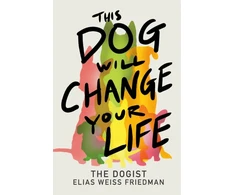 KNYGA Elias Weiss Friedman This Dog Will Change Your Life