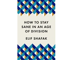 KNYGA Elif Safak Shafak Elif How to Stay Sane in an Age of Division: The powerful, pocket-sized manifesto