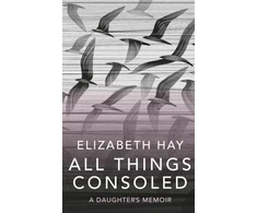 KNYGA Elizabeth Hay All Things Consoled