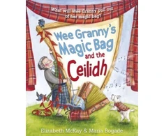 KNYGA Elizabeth McKay; Maria Bogade Wee Granny's Magic Bag and the Ceilidh