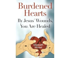 KNYGA Elizabeth Minikel Burdened Hearts By Jesus' Wounds, You are Healed