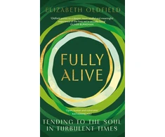KNYGA Elizabeth Oldfield Fully Alive, Tending to the Soul in Turbulent Times