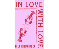 KNYGA Ella Risbridger In Love with Love, The Persistence and Joy of Romantic Fiction