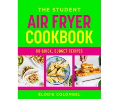 KNYGA Elodie Colombel The Student Air Fryer Cookbook, 60 quick, budget recipes