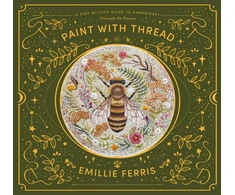 KNYGA Emillie Ferris Paint with Thread: Through the Seasons, A Step-by-Step Guide to Embroidery