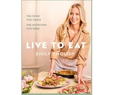 KNYGA Emily English English Emily Live to Eat: The food you crave, the nutrition you need: The instant #1 Sunday Times bestseller