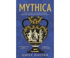 KNYGA Emily Hauser Mythica, A New History of Homer’s World, Through the Women Written Out of It