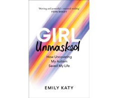 KNYGA Emily Katy Girl Unmasked, The Sunday Times Bestseller: How Uncovering My Autism Saved My Life