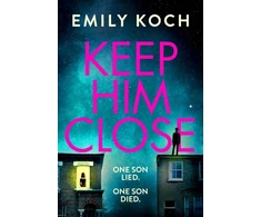 KNYGA Emily Koch Keep Him Close, A moving and suspenseful mystery for 2021 that you won't be able to put down