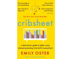 KNYGA Emily Oster Oster Emily Cribsheet: A Data-Driven Guide to Better, More Relaxed Parenting, from Birth to Preschool