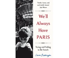 KNYGA Emma Beddington We'll Always Have Paris, Trying and Failing to Be French