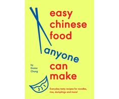 KNYGA Emma Chung Easy Chinese Food Anyone Can Make, Everyday tasty recipes for noodles, rice, dumplings and more!