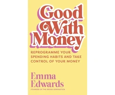 KNYGA Emma Edwards Good with Money, Reprogramme Your Spending Habits and Take Control of Your Money