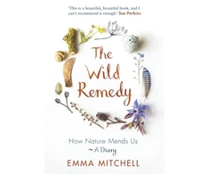 KNYGA Emma Mitchell Wild Remedy, How Nature Mends Us - A Diary (as seen on the BBC's Springwatch)