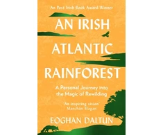 KNYGA Eoghan Daltun Daltun Eoghan Irish Atlantic Rainforest: A Personal Journey into the Magic of Rewilding