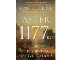 KNYGA Eric Cline After 1177 B.C., The Survival of Civilizations