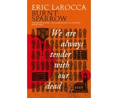 KNYGA Eric Larocca Burnt Sparrow - We Are Always Tender with Our Dead