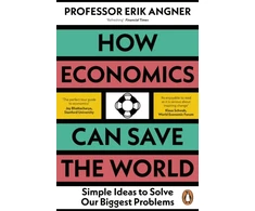 KNYGA Erik Angner How Economics Can Save the World, Simple Ideas to Solve Our Biggest Problems