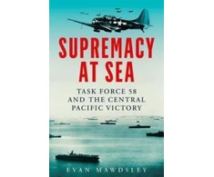 KNYGA Evan Mawdsley Supremacy at Sea, Task Force 58 and the Central Pacific Victory