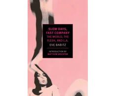 KNYGA Eve Babitz Slow Days, Fast Company