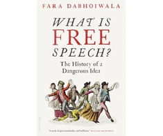 KNYGA Faramerz Dabhoiwala What Is Free Speech?, The History of a Dangerous Idea