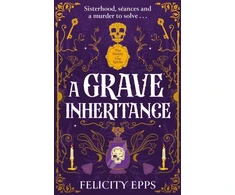 KNYGA Felicity Epps Society of Free Spirits: A Grave Inheritance, Sisterhood, seances and a murder to solve...