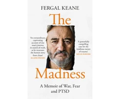 KNYGA Fergal Keane Madness, A Memoir of War, Fear and Ptsd