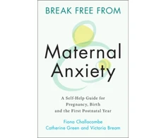KNYGA Fiona Challacombe Break Free from Maternal Anxiety, A Self-Help Guide for Pregnancy, Birth and the First Postnatal Year