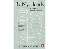 KNYGA Florian Gadsby Gadsby Florian By My Hands: A Potter’s Apprenticeship
