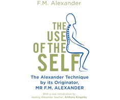 KNYGA Fm Alexander Use Of The Self, From the originator of The Alexander Technique