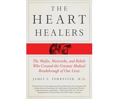 KNYGA Forrester James Heart Healers, The Misfits, Mavericks, and Rebels Who Created the Greatest Medical Breakthrough of Our Lives