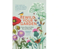 KNYGA Frances Tophill Tophill Frances Rewild Your Garden: Create a Haven for Birds, Bees and Butterflies