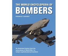 KNYGA Francis Crosby Bombers, The World Encyclopedia of, An illustrated history from the early planes of World War 1 to today's sophisticated jet bombers