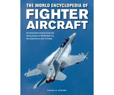 KNYGA Francis Crosby Fighter Aircraft, The World Encyclopedia of, An illustrated history from the early planes of World War I to the supersonic jets of today