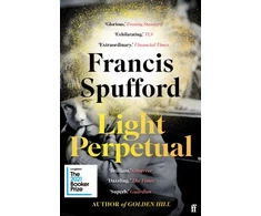 KNYGA Francis Spufford Light Perpetual, 'Heartbreaking . . . a boundlessly rich novel.' Telegraph