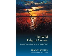 KNYGA Francis Weller Weller Francis Wild Edge of Sorrow: Rituals of Renewal and the Sacred Work of Grief