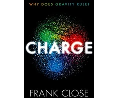 KNYGA Frank Close CHARGE, Why Does Gravity Rule?