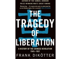 KNYGA Frank Dikotter Dikotter Frank Tragedy of Liberation: A History of the Chinese Revolution 1945-1957