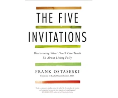 KNYGA Frank Ostaseski Five Invitations, Discovering What Death Can Teach Us About Living Fully